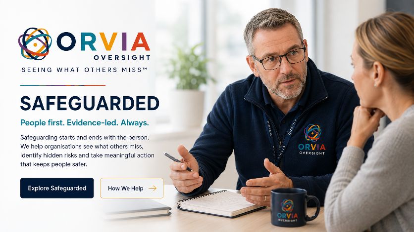 ORVIA Oversight — Safeguarded. People first. Evidence-led. Always. Safeguarding starts and ends with the person. We help organisations see what others miss, identify hidden risks and take meaningful action that keeps people safer.